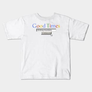 Good Times Climbing Mountains Kids T-Shirt